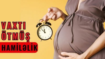 Vaxtı ötmüş hamiləlik nədir?